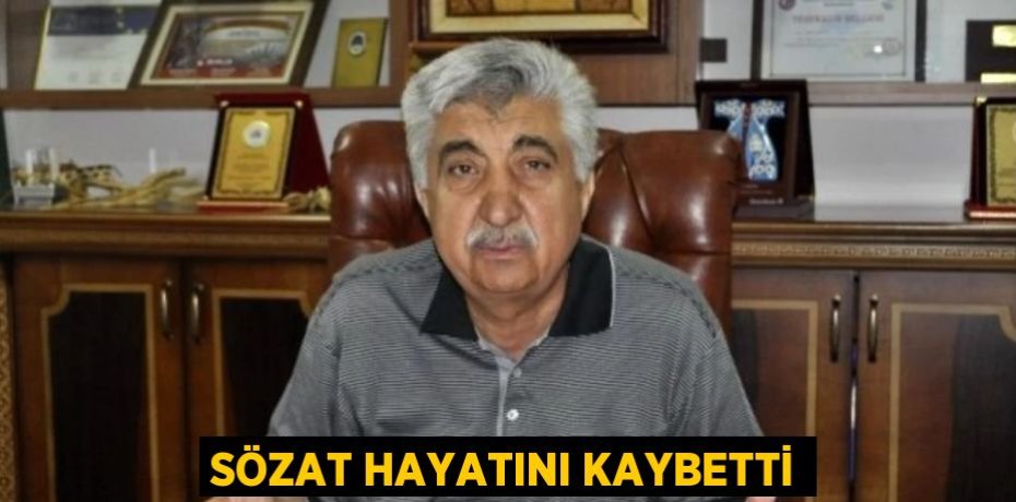 Sözat hayatını kaybetti