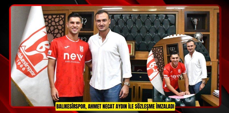 Balıkesirspor, Ahmet Necat Aydın ile sözleşme imzaladı
