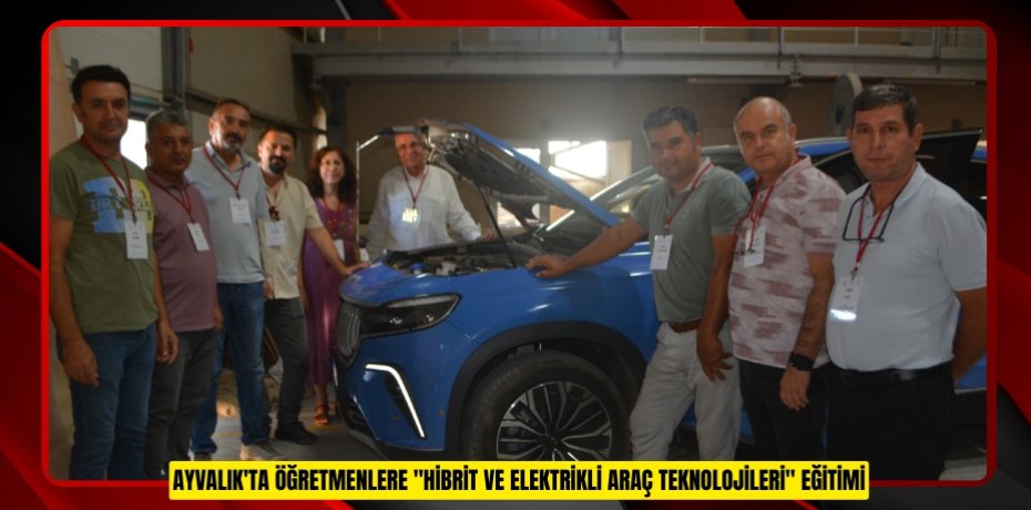Ayvalık'ta Öğretmenlere "Hibrit ve Elektrikli Araç Teknolojileri" Eğitimi