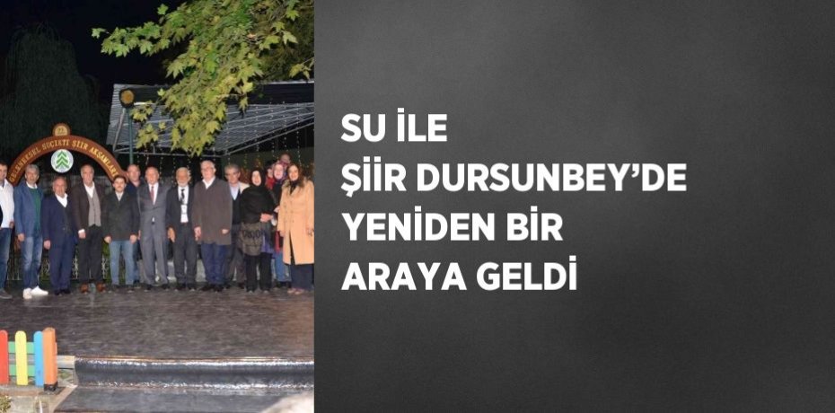 SU İLE ŞİİR DURSUNBEY’DE YENİDEN BİR ARAYA GELDİ
