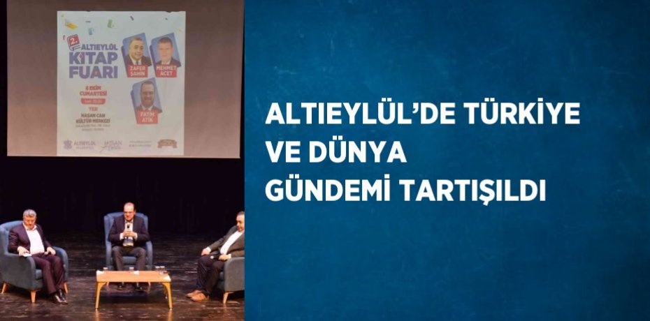 ALTIEYLÜL’DE TÜRKİYE VE DÜNYA GÜNDEMİ TARTIŞILDI