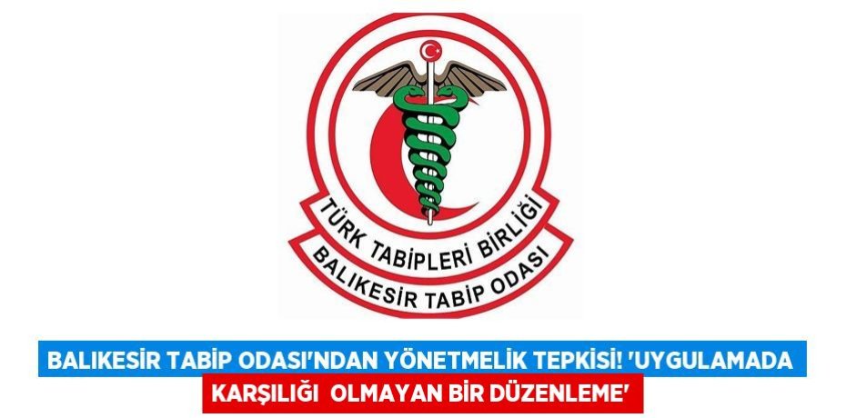 Balıkesir Tabip Odası'ndan yönetmelik tepkisi! “UYGULAMADA KARŞILIĞI  OLMAYAN BİR DÜZENLEME”