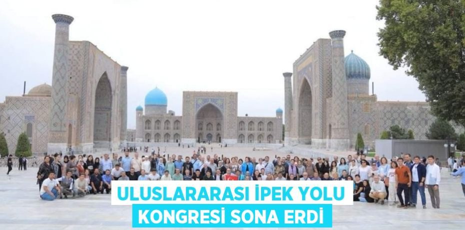 ULUSLARARASI İPEK YOLU KONGRESİ SONA ERDİ