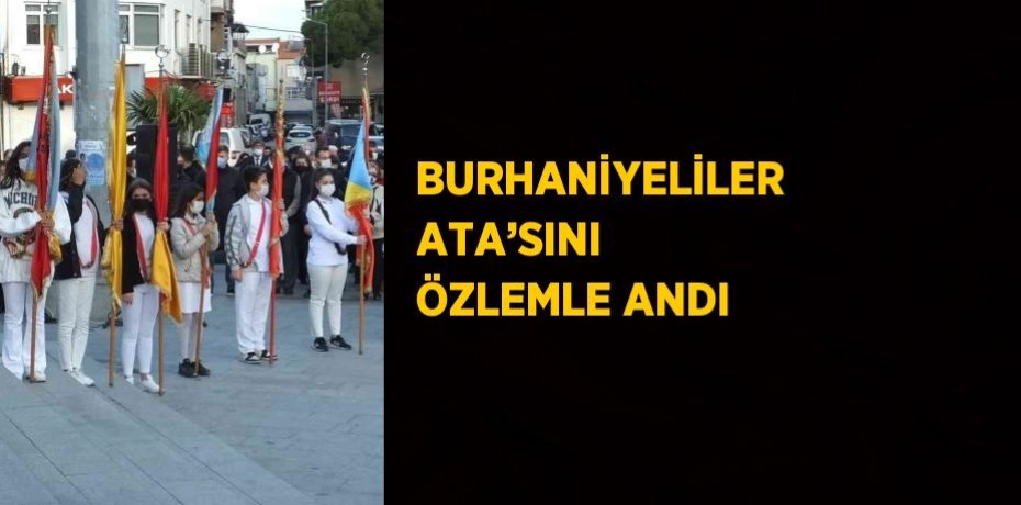 BURHANİYELİLER ATA’SINI ÖZLEMLE ANDI