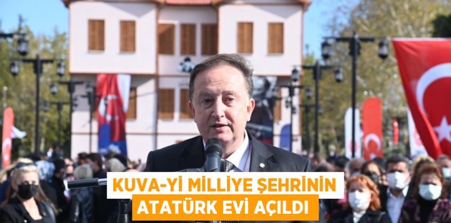 KUVA-Yİ MİLLİYE ŞEHRİNİN ATATÜRK EVİ AÇILDI