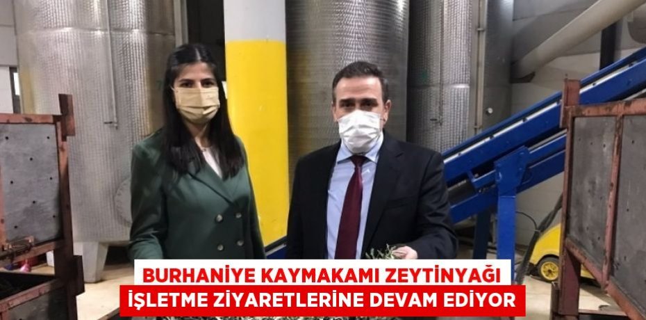 BURHANİYE KAYMAKAMI ZEYTİNYAĞI İŞLETME ZİYARETLERİNE DEVAM EDİYOR