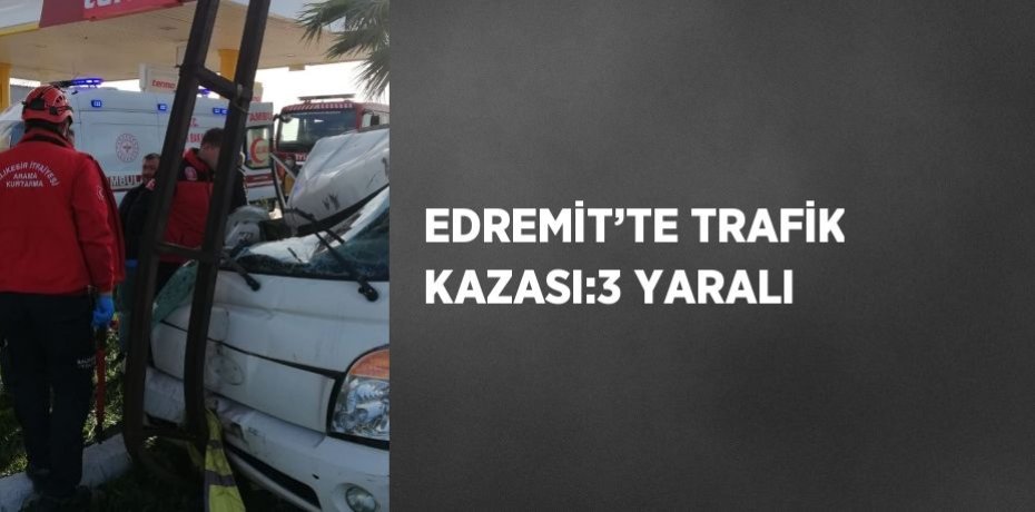 EDREMİT’TE TRAFİK KAZASI:3 YARALI