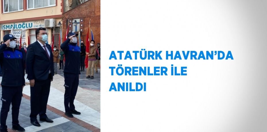 ATATÜRK HAVRAN’DA TÖRENLER İLE ANILDI