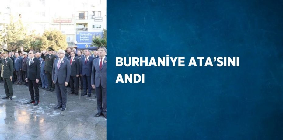 BURHANİYE ATA’SINI ANDI