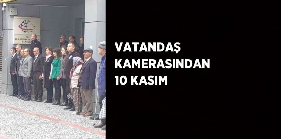 VATANDAŞ KAMERASINDAN 10 KASIM