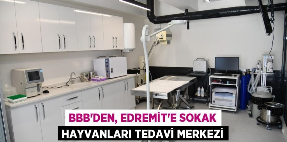 BBB’den, Edremit’e Sokak Hayvanları Tedavi Merkezi