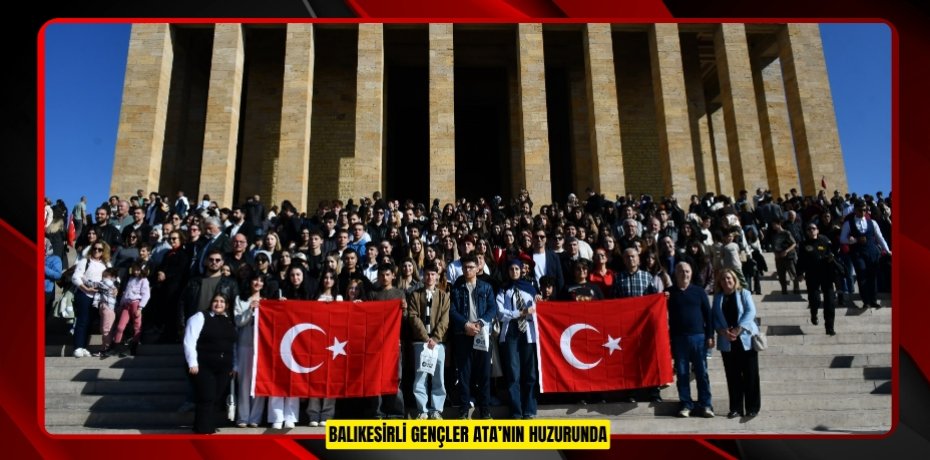 BALIKESİRLİ GENÇLER ATA’NIN HUZURUNDA
