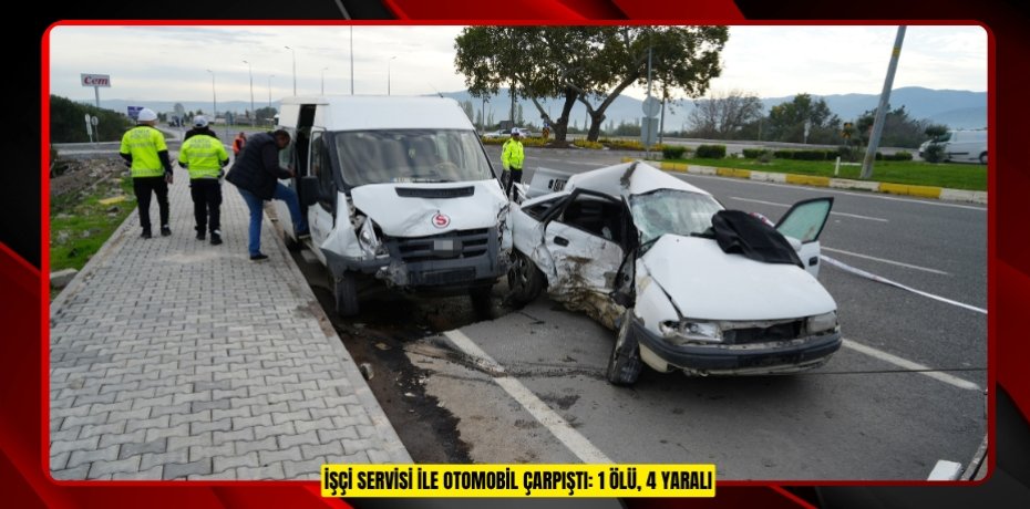 İşçi servisi ile otomobil çarpıştı: 1 ölü, 4 yaralı