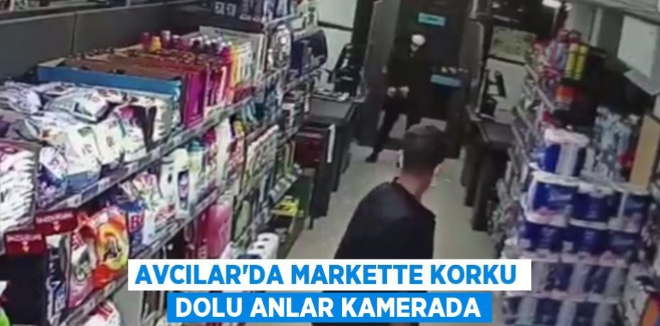Avcılar’da markette korku dolu anlar kamerada