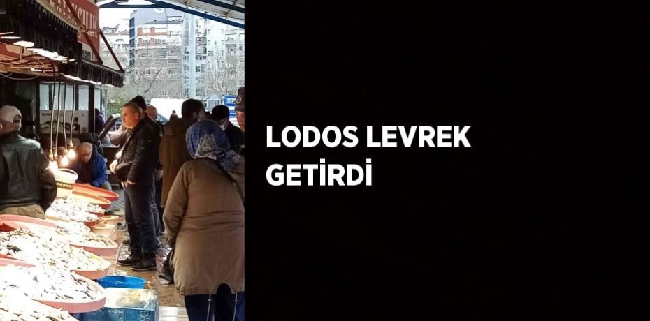 LODOS LEVREK GETİRDİ