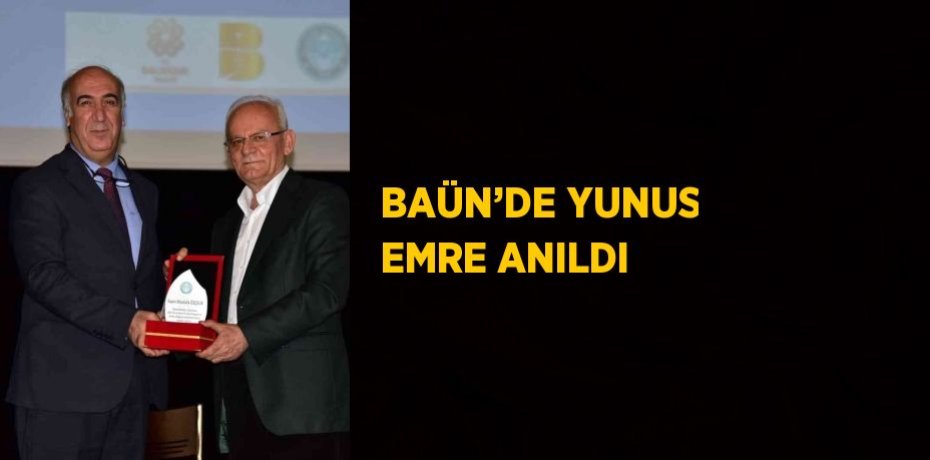 BAÜN’DE YUNUS EMRE ANILDI
