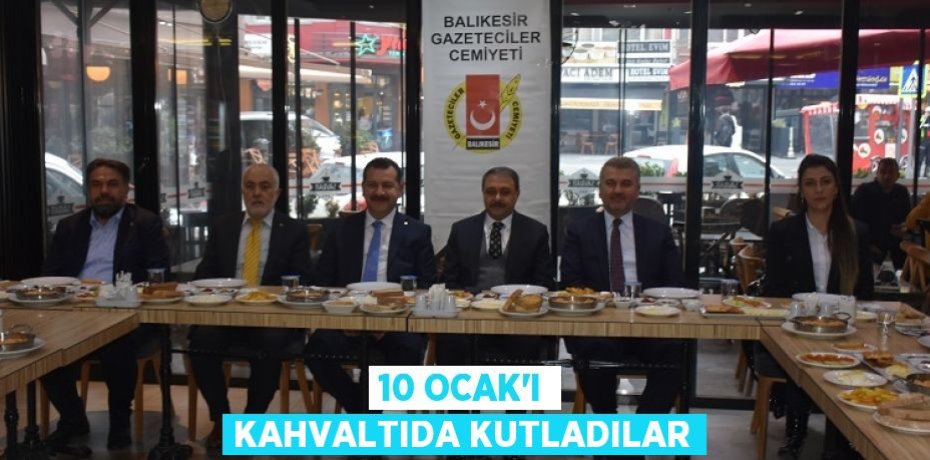 10 OCAK’I KAHVALTIDA KUTLADILAR