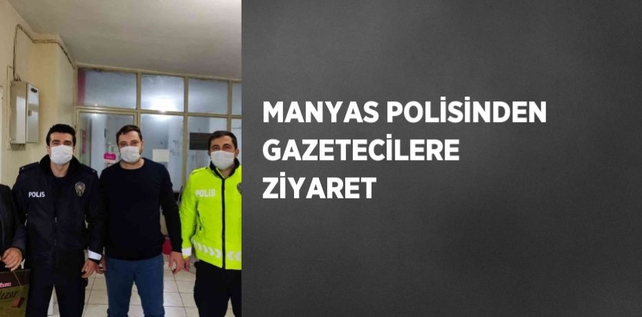 MANYAS POLİSİNDEN GAZETECİLERE ZİYARET