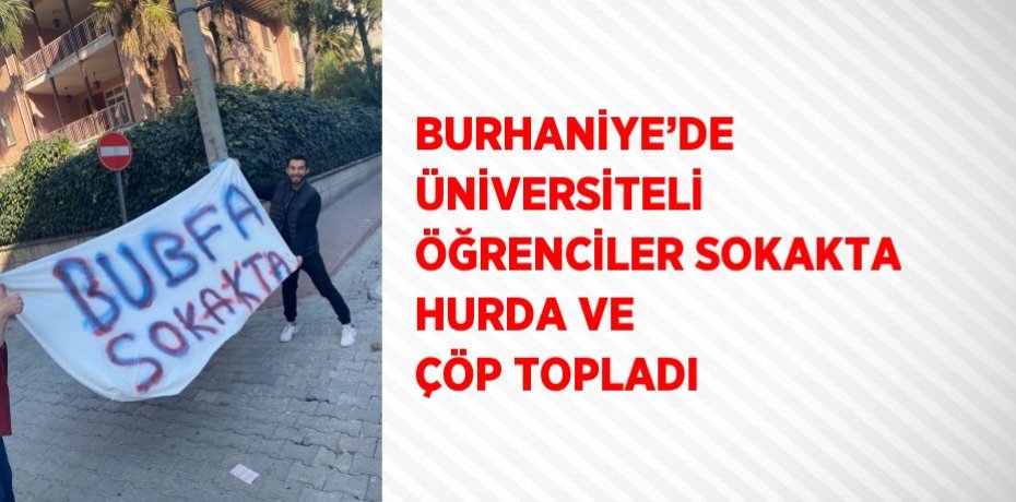 BURHANİYE’DE ÜNİVERSİTELİ ÖĞRENCİLER SOKAKTA HURDA VE ÇÖP TOPLADI