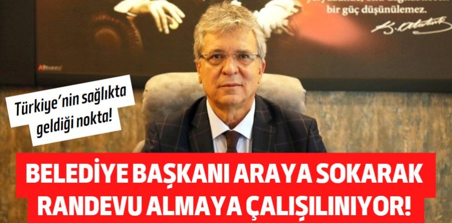 BELEDİYE BAŞKANI ARAYA SOKARAK  RANDEVU ALMAYA ÇALIŞILINIYOR!