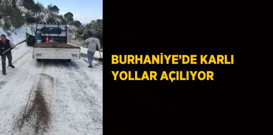 BURHANİYE’DE KARLI YOLLAR AÇILIYOR