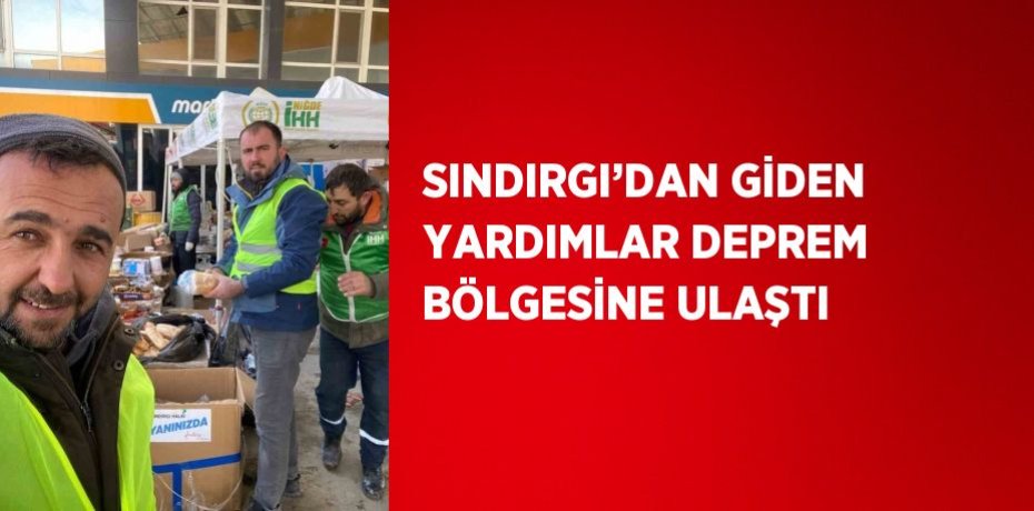 SINDIRGI’DAN GİDEN YARDIMLAR DEPREM BÖLGESİNE ULAŞTI
