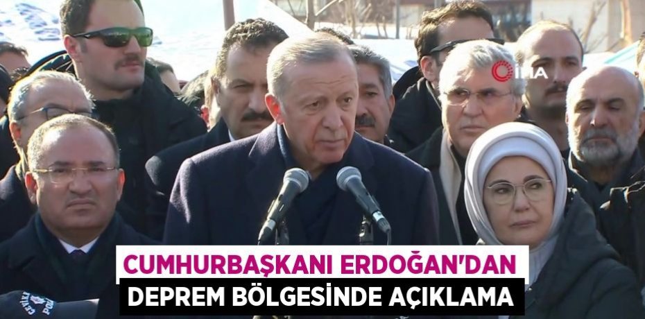 Cumhurbaşkanı Erdoğan'dan deprem bölgesinde açıklama