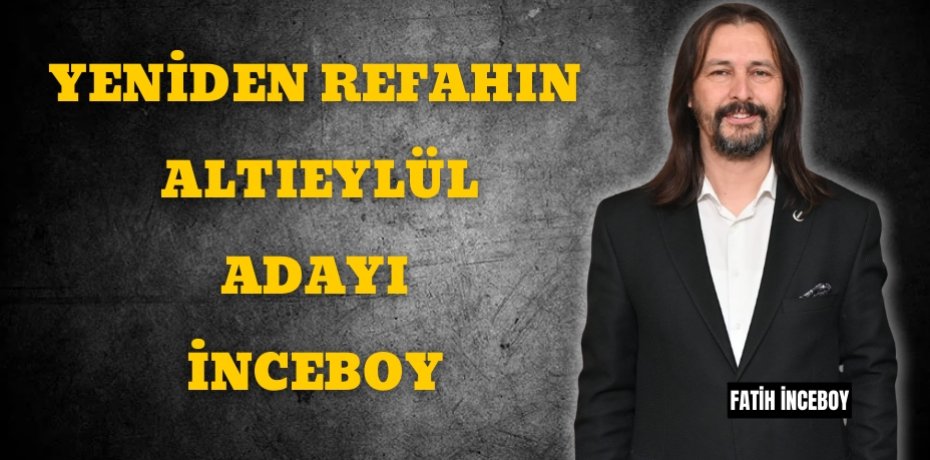YENİDEN REFAHIN ALTIEYLÜL ADAYI İNCEBOY
