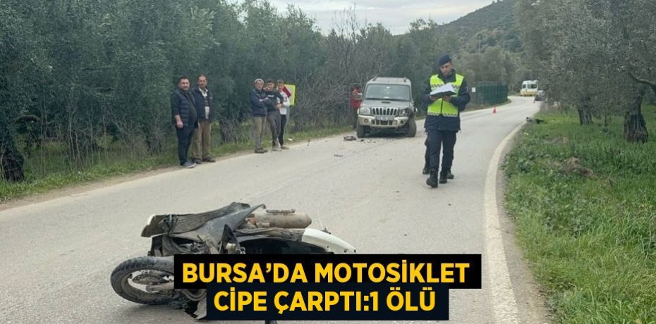 BURSA’DA MOTOSİKLET CİPE ÇARPTI:1 ÖLÜ