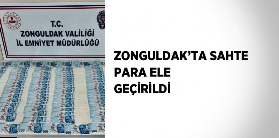 ZONGULDAK’TA SAHTE PARA ELE GEÇİRİLDİ