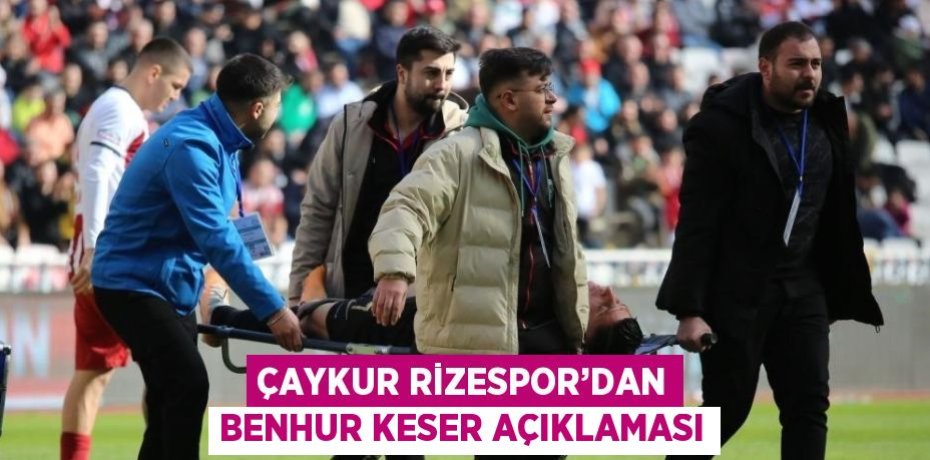 ÇAYKUR RİZESPOR’DAN BENHUR KESER AÇIKLAMASI