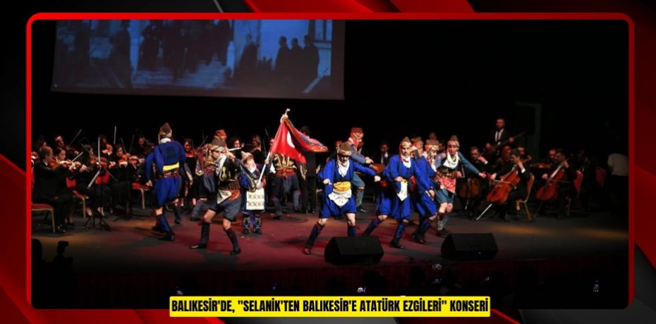 Balıkesir'de, "Selanik'ten Balıkesir'e Atatürk Ezgileri" konseri
