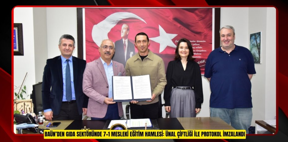 BAÜN’DEN GIDA SEKTÖRÜNDE 7+1 MESLEKİ EĞİTİM HAMLESİ: ÜNAL ÇİFTLİĞİ İLE PROTOKOL İMZALANDI