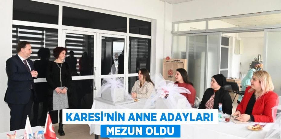 KARESİ’NİN ANNE ADAYLARI  MEZUN OLDU