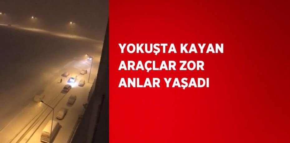 YOKUŞTA KAYAN ARAÇLAR ZOR ANLAR YAŞADI