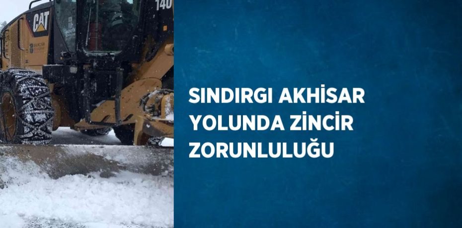 SINDIRGI AKHİSAR YOLUNDA ZİNCİR ZORUNLULUĞU