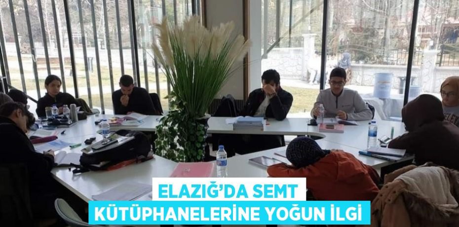 ELAZIĞ’DA SEMT KÜTÜPHANELERİNE YOĞUN İLGİ