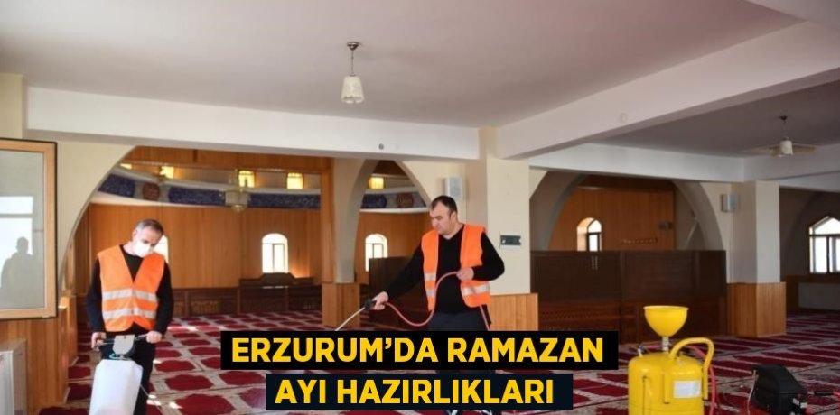 ERZURUM’DA RAMAZAN AYI HAZIRLIKLARI