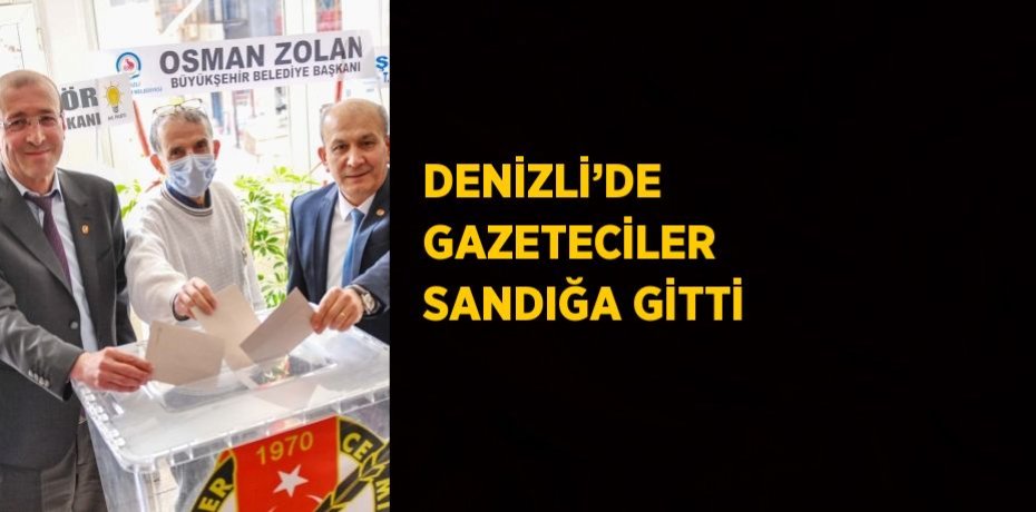 DENİZLİ’DE GAZETECİLER SANDIĞA GİTTİ