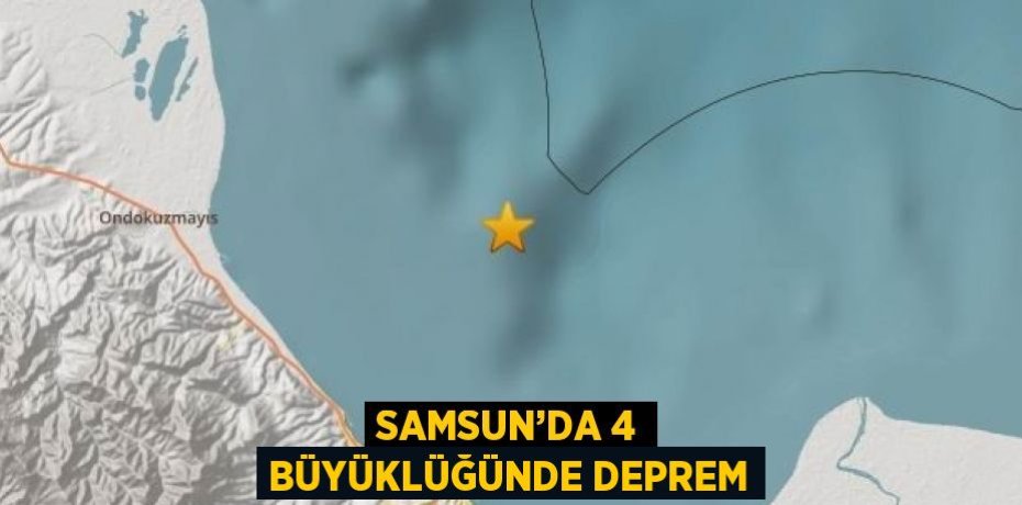 SAMSUN’DA 4 BÜYÜKLÜĞÜNDE DEPREM