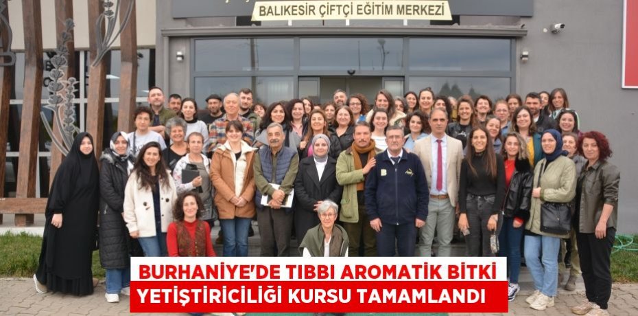 Burhaniye'de Tıbbı Aromatik Bitki Yetiştiriciliği Kursu tamamlandı  