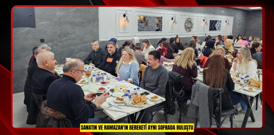 SANATIN VE RAMAZAN'IN BEREKETİ AYNI SOFRADA BULUŞTU