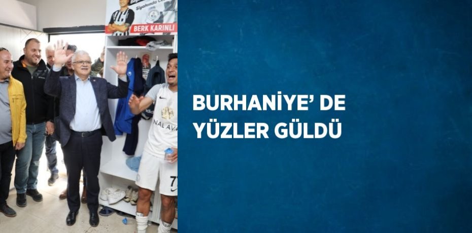 BURHANİYE’ DE YÜZLER GÜLDÜ