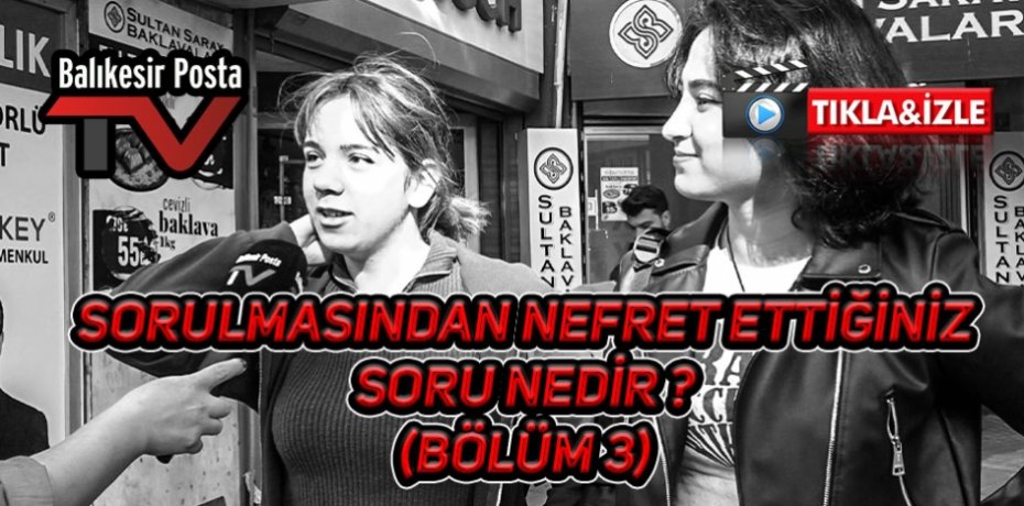 Sorulmasından nefret ettiğiniz soru nedir (Bölüm 3)