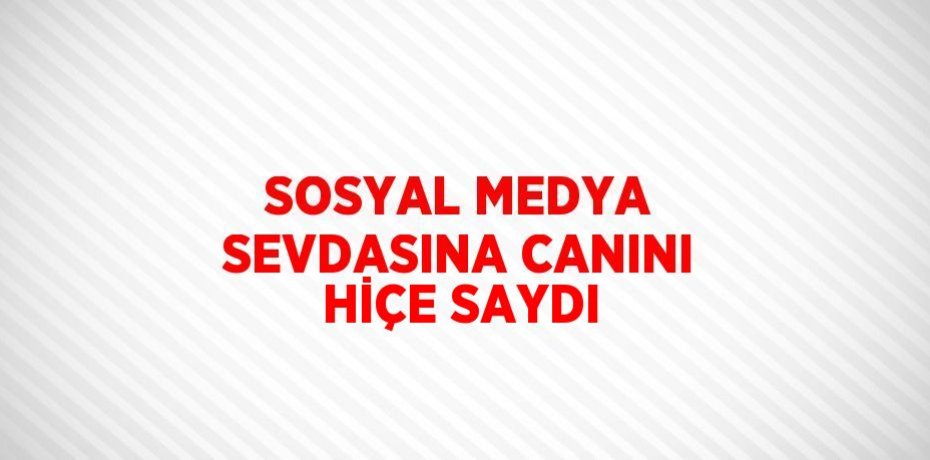 SOSYAL MEDYA SEVDASINA CANINI HİÇE SAYDI