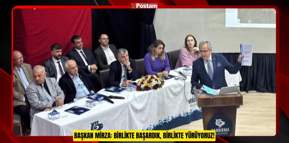 BAŞKAN MİRZA: BİRLİKTE BAŞARDIK, BİRLİKTE YÜRÜYORUZ!