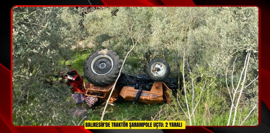 Balıkesir'de traktör şarampole uçtu; 2 yaralı  