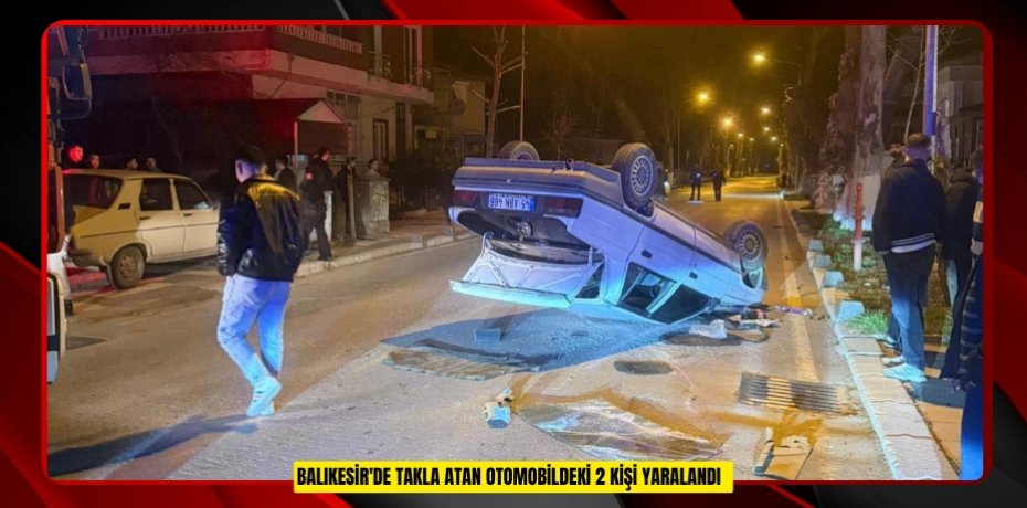 Balıkesir'de takla atan otomobildeki 2 kişi yaralandı  