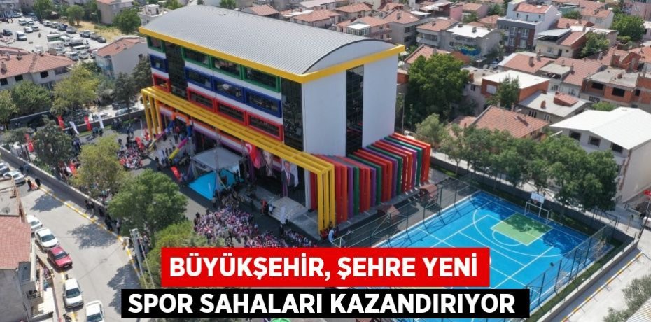 Büyükşehir, şehre yeni spor sahaları kazandırıyor