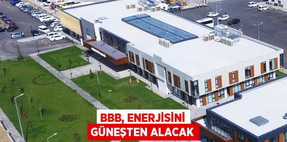 BBB, enerjisini güneşten alacak